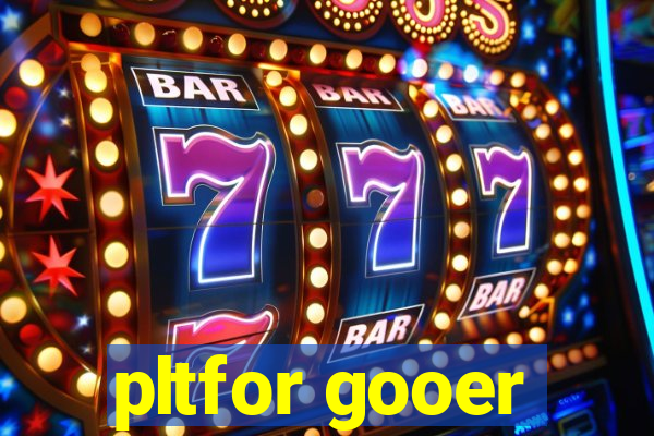 pltfor gooer